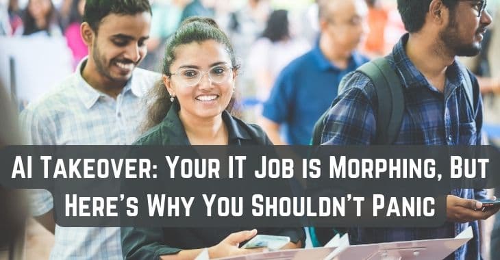 AI Takeover: Your IT Job is Morphing, But Here's Why You Shouldn't Panic