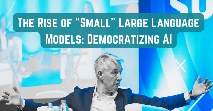 The Rise of “Small” Large Language Models: Democratizing AI