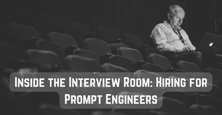 Inside the Interview Room: Hiring for Prompt Engineers
