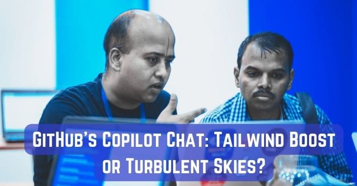 GitHub's Copilot Chat: Tailwind Boost or Turbulent Skies?