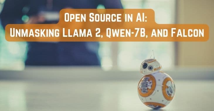 Open Source in AI: Unmasking Llama 2, Qwen-7B, and Falcon