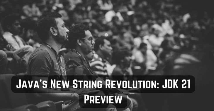 Java's New String Revolution: JDK 21 Preview