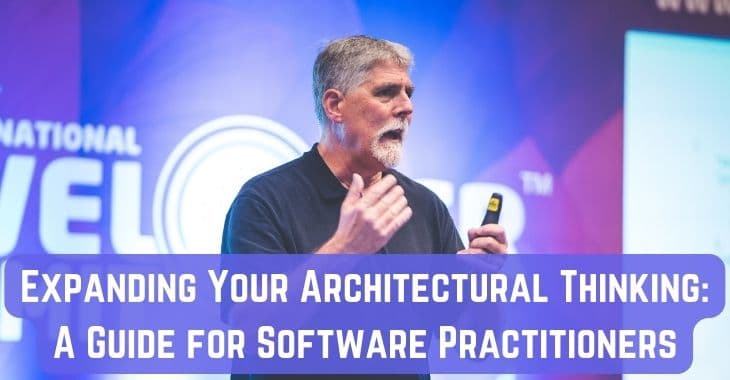 Expanding Your Architectural Thinking: A Guide for Software Practitioners