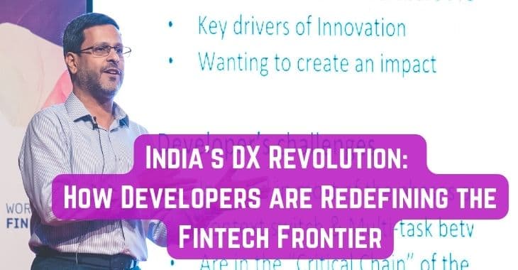 India's DX Revolution: How Developers are Redefining the Fintech Frontier