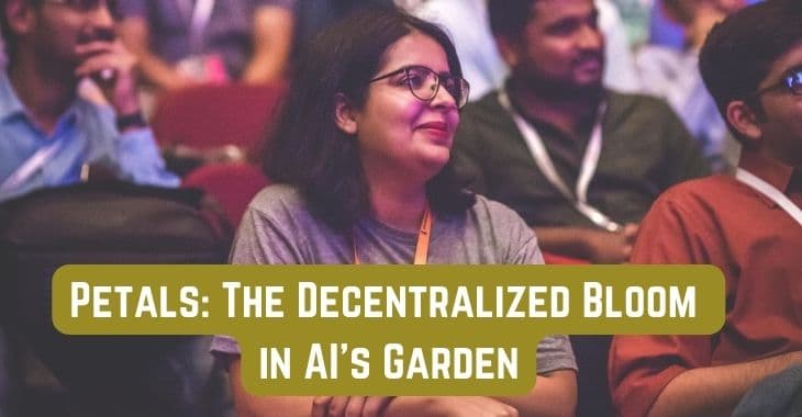 Petals: The Decentralized Bloom in AI's Garden