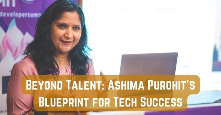 Beyond Talent: Ashima Purohit’s Blueprint for Tech Success