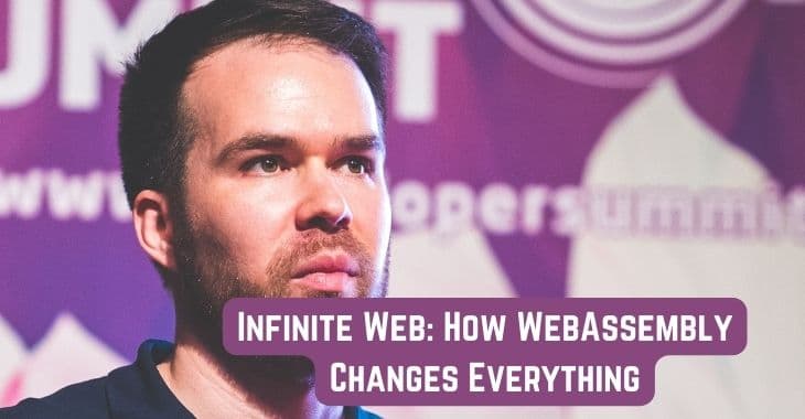 Infinite Web: How WebAssembly Changes Everything