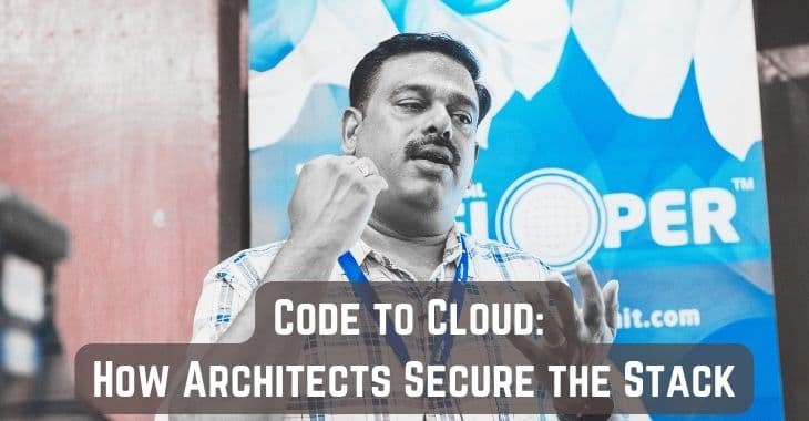 Code to Cloud: How Architects Secure the Stack