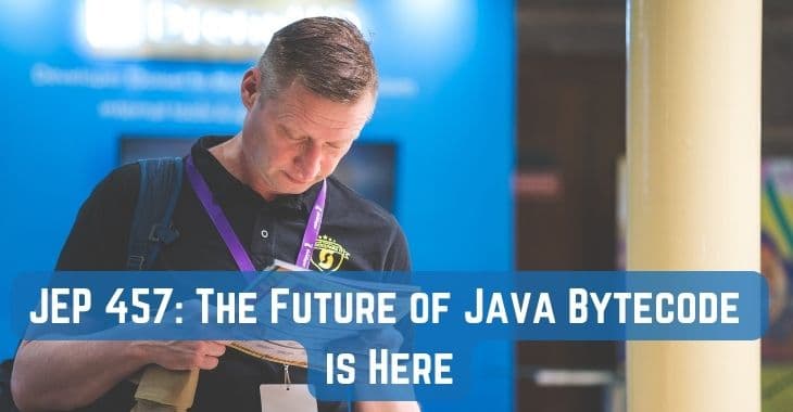 JEP 457: The Future of Java Bytecode is Here