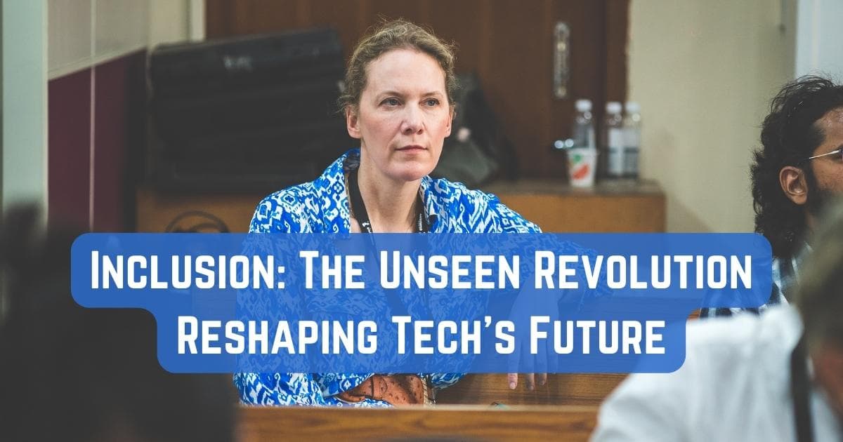 Inclusion: The Unseen Revolution Reshaping Tech's Future
